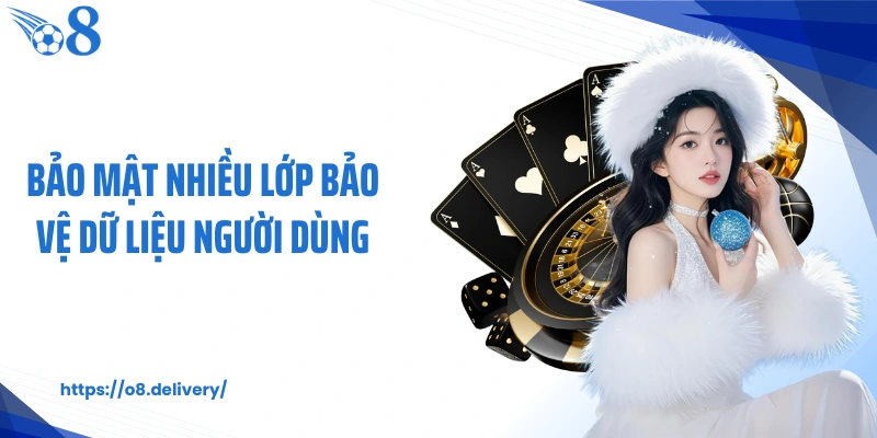 Bảo mật nhiều lớp bảo vệ dữ liệu người dùng