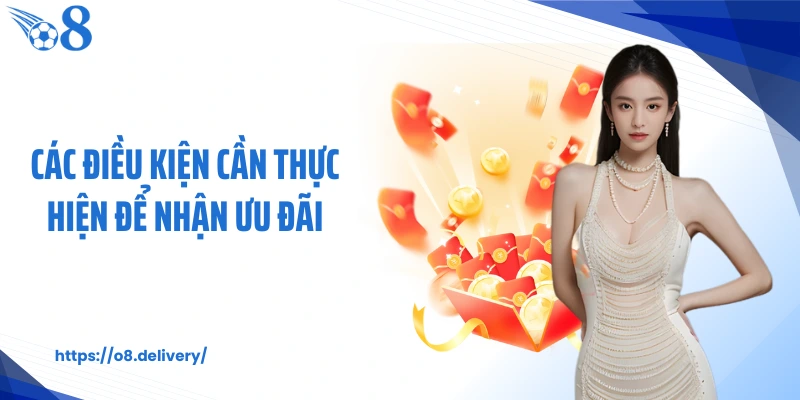 Các điều kiện cần thực hiện để nhận ưu đãi