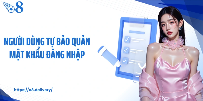 Người dùng tự bảo quản mật khẩu đăng nhập