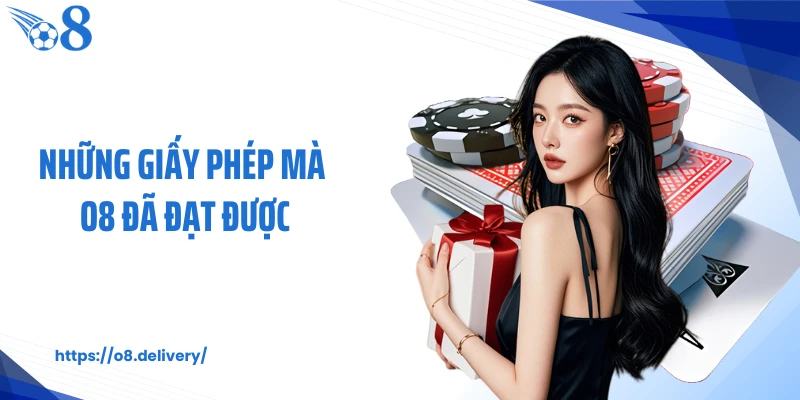 Những giấy phép mà O8 đã đạt được