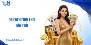 O8 Cách Chơi Cho Tân Thủ Hướng Dẫn Chuẩn Nhất Hiện Nay