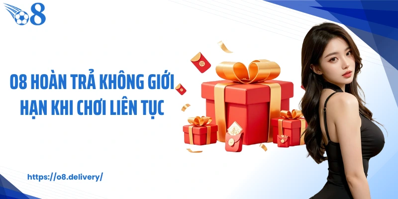 O8 hoàn trả không giới hạn khi chơi liên tục