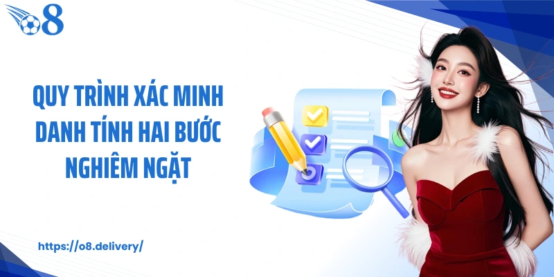 quy trình xác minh danh tính hai bước nghiêm ngặt