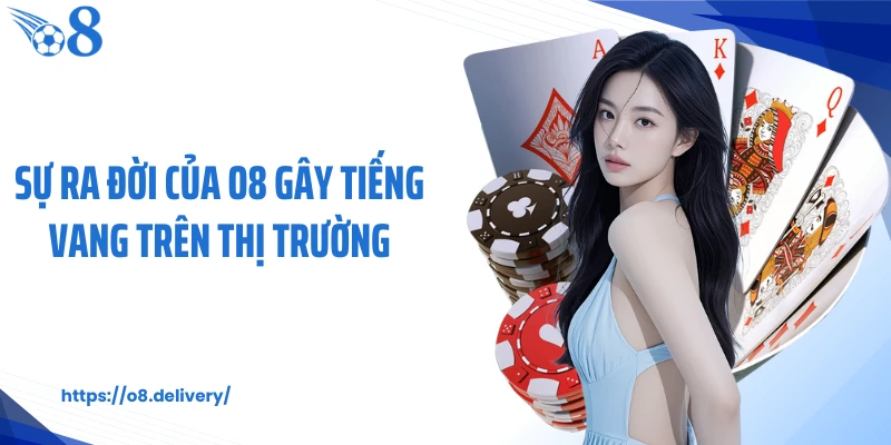 Sự ra đời của O8 gây tiếng vang trên thị trường
