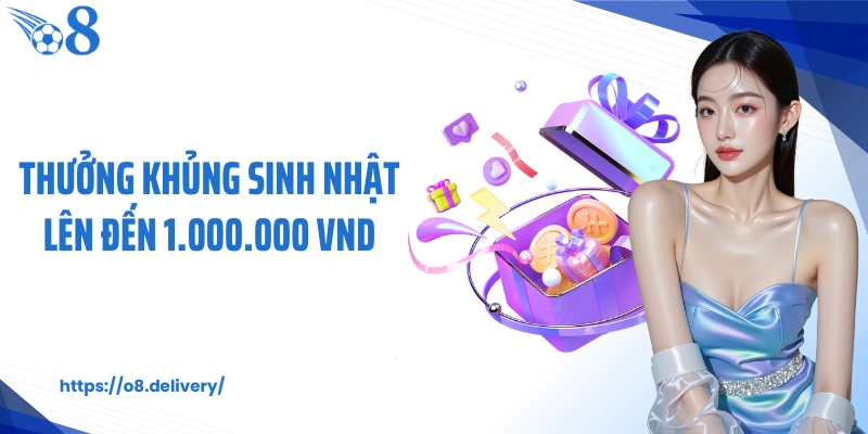 Thưởng khủng sinh nhật lên đến 1.000.000 VND