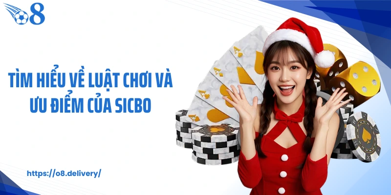 Tìm hiểu về luật chơi và ưu điểm của Sicbo 