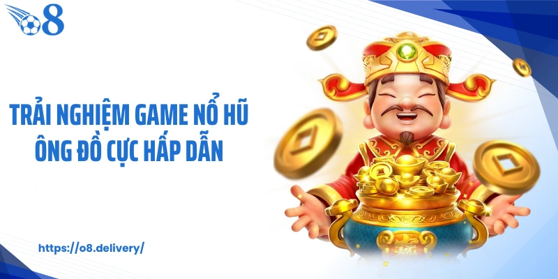 Trải nghiệm game nổ hũ Ông Đồ cực hấp dẫn